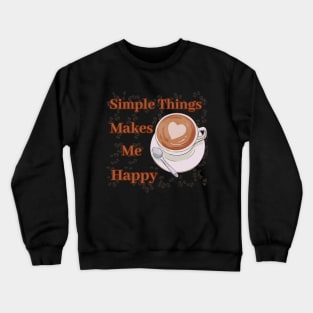 Simple things makes me happy (Coffee Edition) Crewneck Sweatshirt